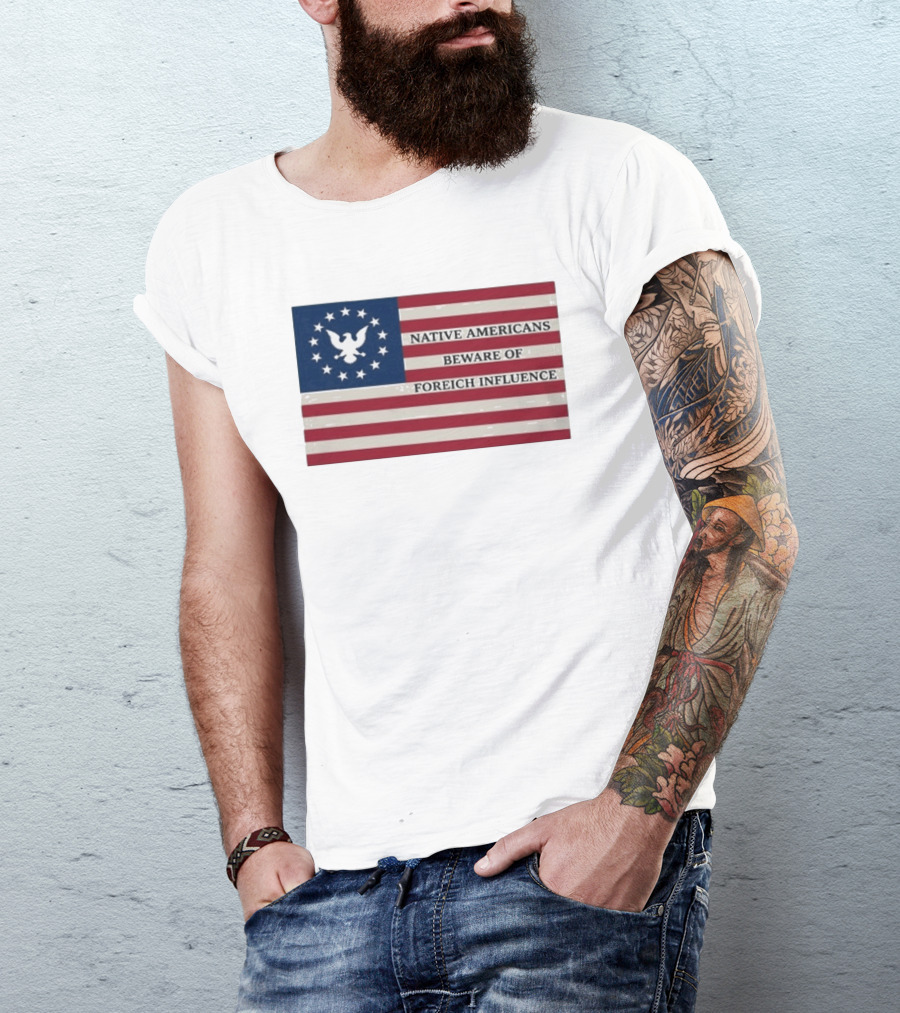 Native Americans Beware Of Foreign Influence Flag With Eagle And Stars T-Shirt