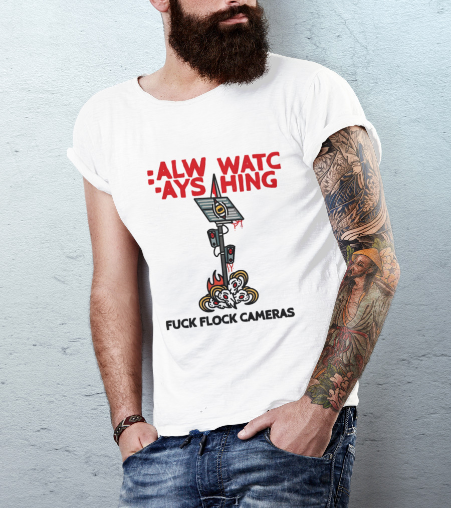 Always Ing Surveillance Camera Fuck Flock Cameras T-Shirt