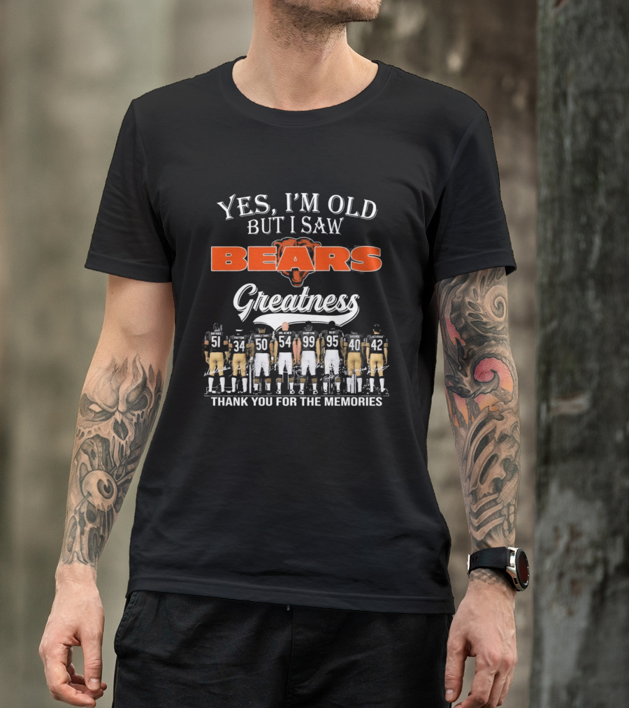 Yes I'm Old But I Saw Bears Greatness Thank You For The Memories T-Shirt