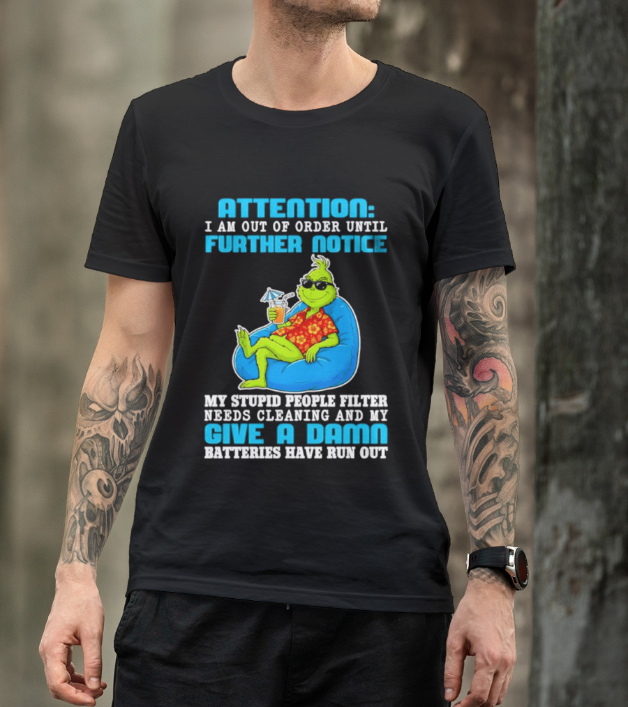 Attention I Am Out Of Order Until Further Notice Grinch Stupid People Filter Needs Cleaning T-Shirt