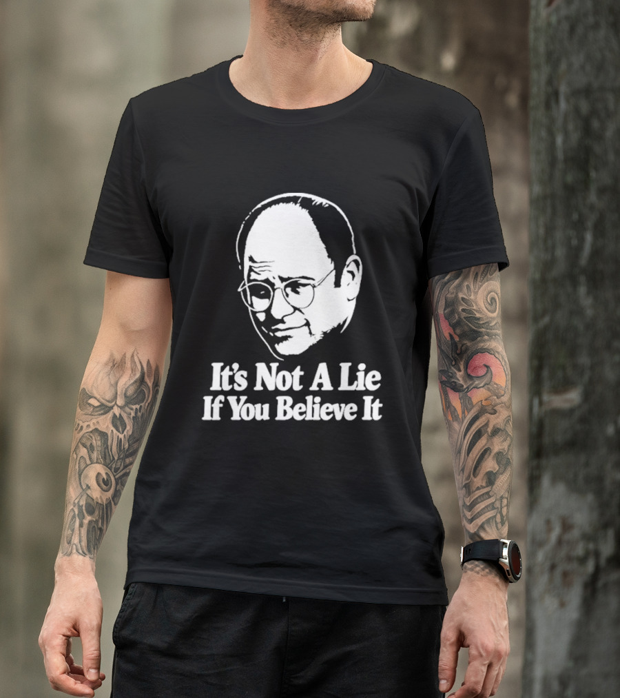 Seinfeld George Costanza It's Not A Lie If You Believe It T-Shirt