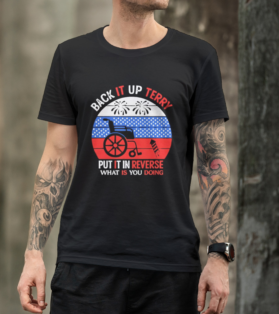 Back It Up Terry Put It In Reverse What Is You Doing 4th Of July 2026 Fireworks Scooter Stars And Stripes T-Shirt