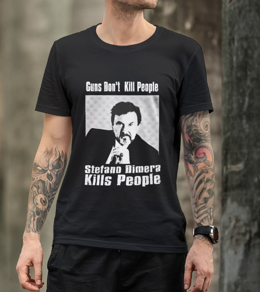 Guns Don't Kill People Stefano Dimera Kills People T-Shirt
