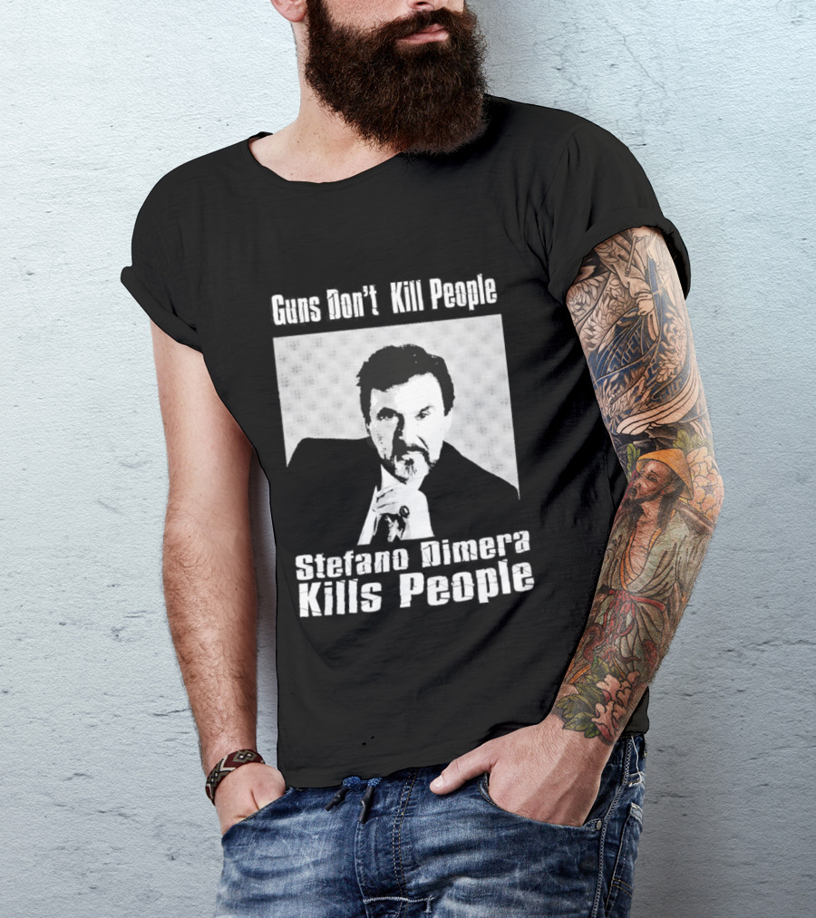 Guns Don't Kill People Stefano Dimera Kills People T-Shirt