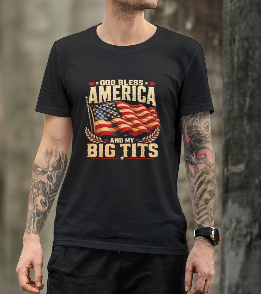 US Flag God Bless America And My Big Tits T-Shirt