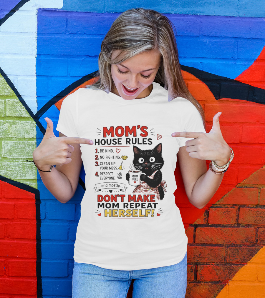 Mom's House Rules Black Cat Be Kind No Fighting Clean Up Mess Respect Everyone And Mostly Don't Make Mom Repeat Herself T-Shirt