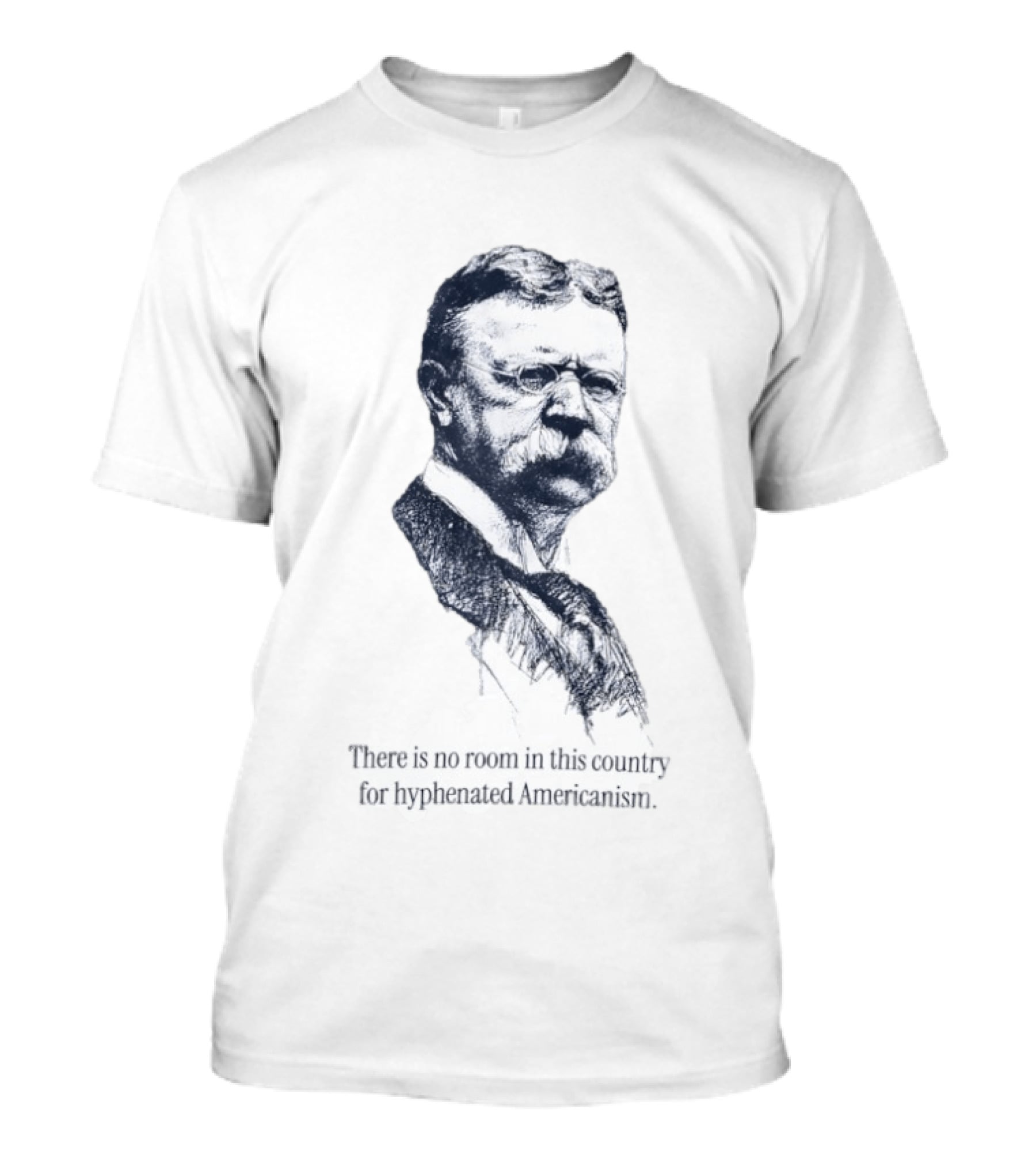 Theodore Roosevelt No Room In This Country For Hyphenated Americanism T-Shirt