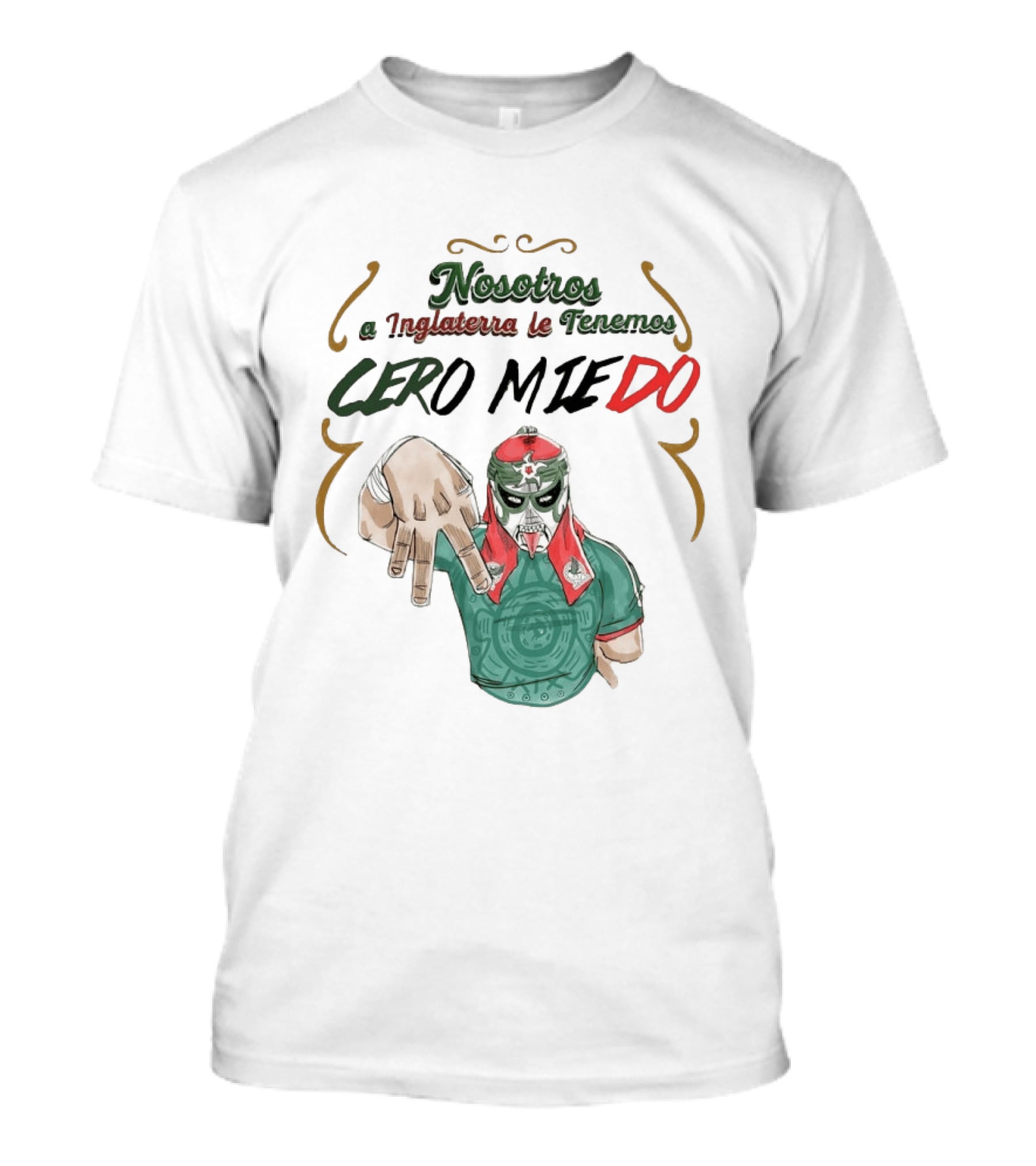 Nosotros A Inglaterra Le Tenemos Cero Miedo Luchador Mexicano Espíritu Valiente T-Shirt