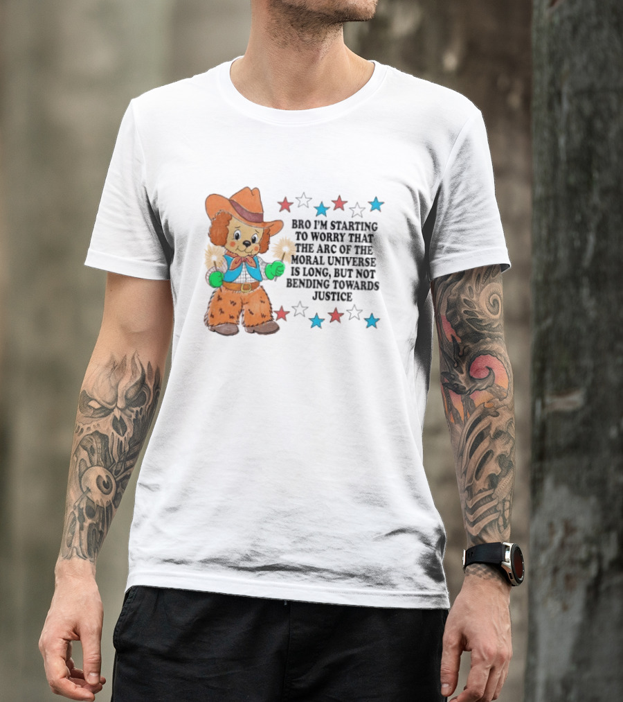 Bro I'm Starting To Worry That The Arc Of The Moral Universe Is Long But Not Bending Towards Justice Cowboy Dog Stars T-Shirt