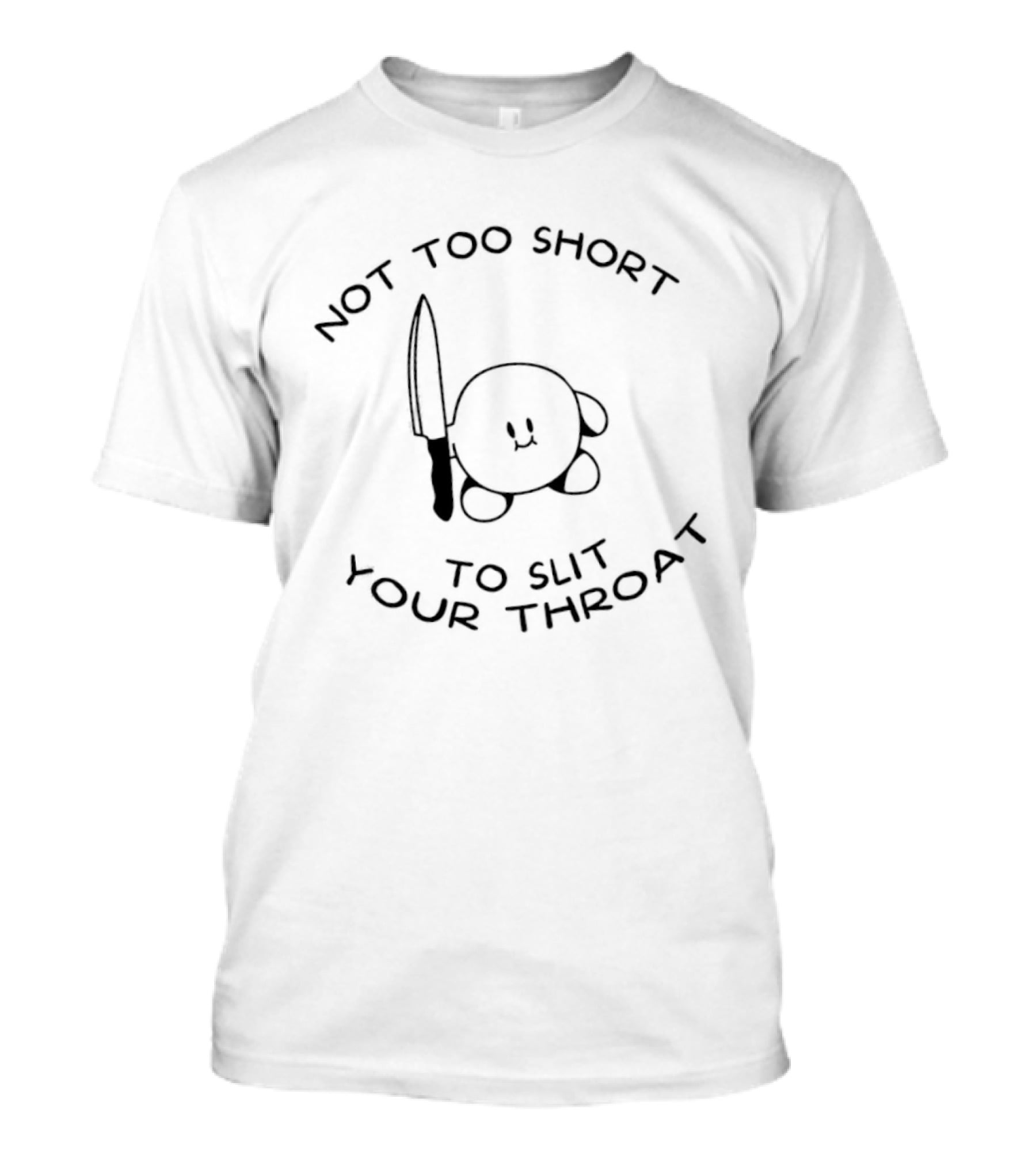 Not Too Short To Slit Your Throat Kirby Knife T-Shirt