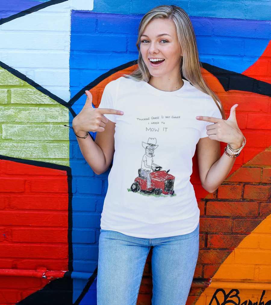 Hank Hill Touching Grass Is Not Enough I Need To Mow It Mower Scene T-Shirt