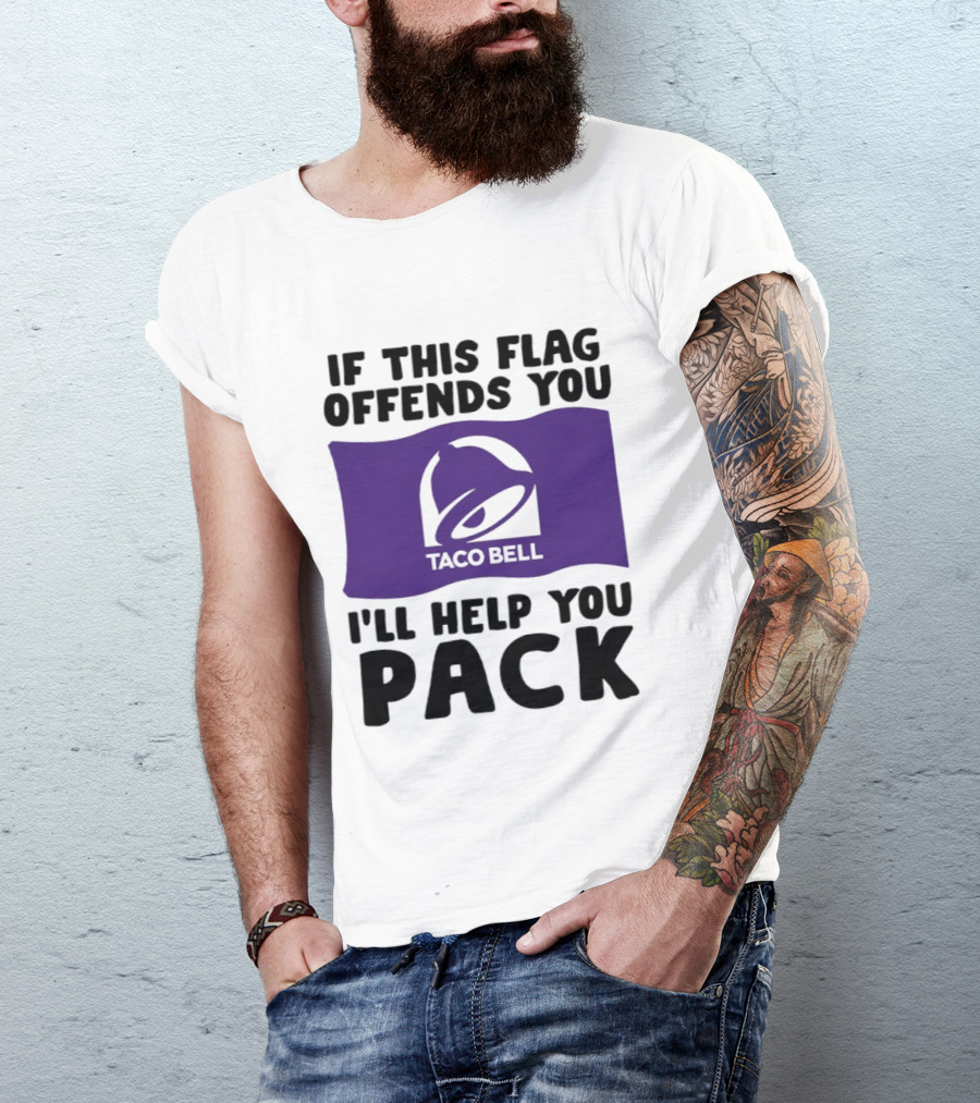 If This Flag Offends You Taco Bell I'll Help You Pack T-Shirt