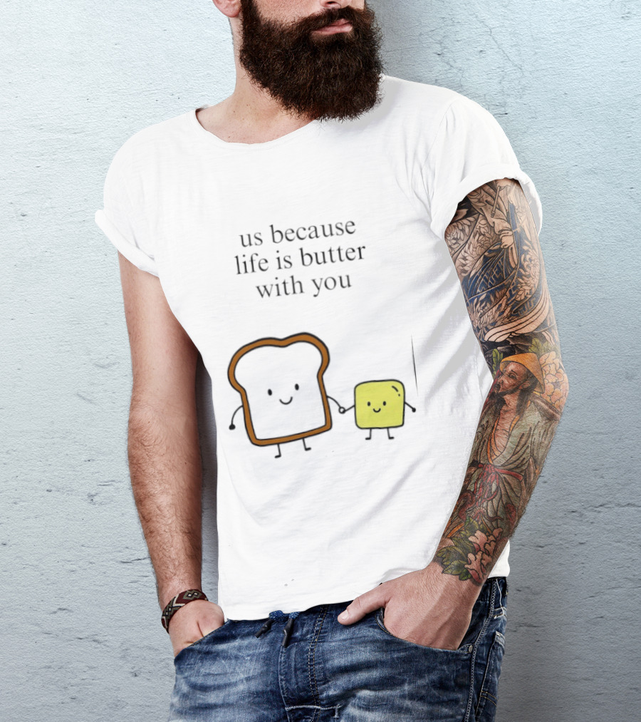 Us Because Life Is Butter With You Bread And Butter Cartoon T-Shirt