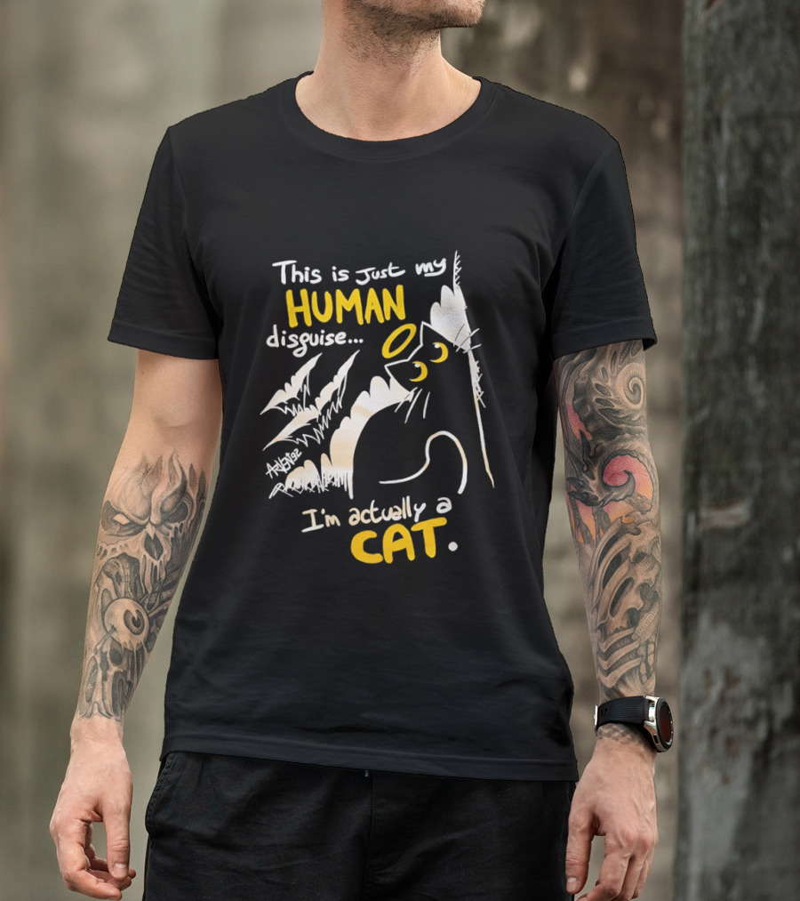 This Is Just My Human Disguise I'm Actually A Cat Funny Feline Humor Cats Lovers T-Shirt