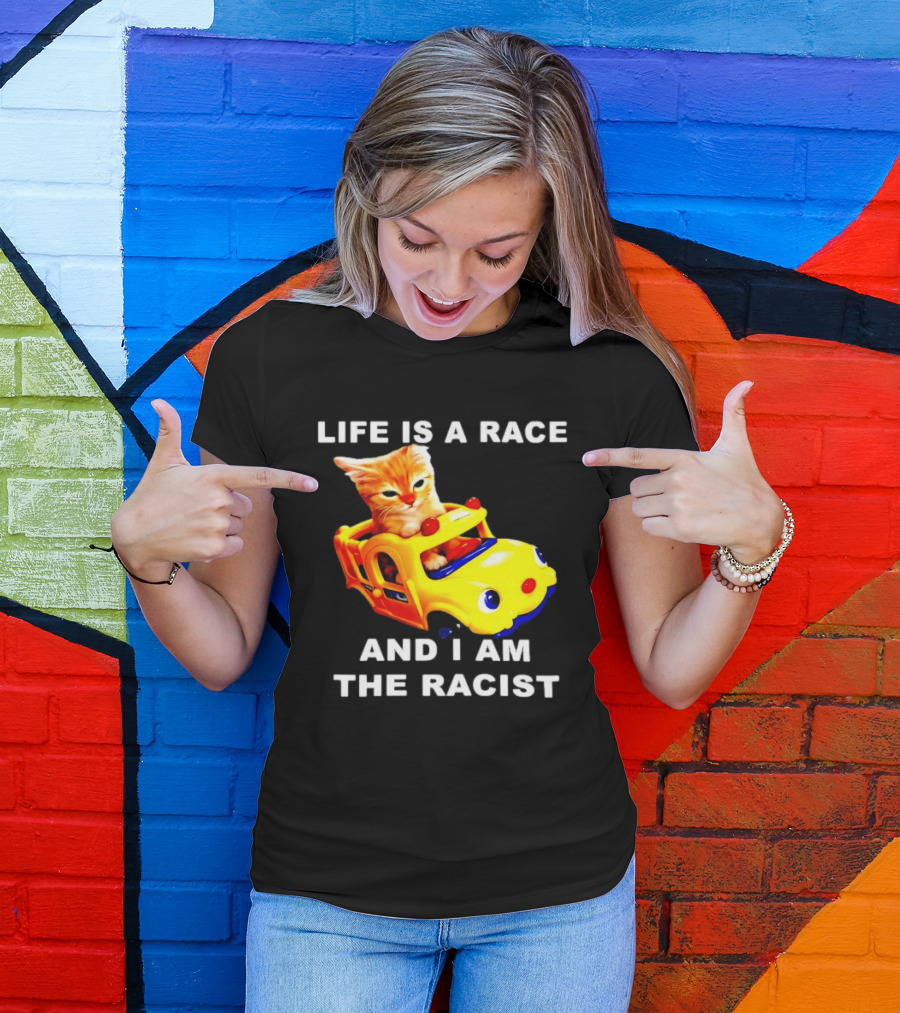 Life Is A Race And I Am The Racist Cat T-Shirt
