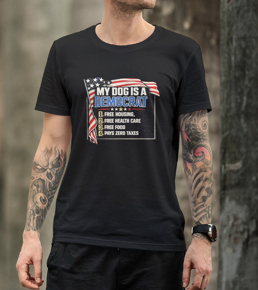 My Dog Is A Democrat USA Flag Free Housing Health Care Food No Taxes T-Shirt