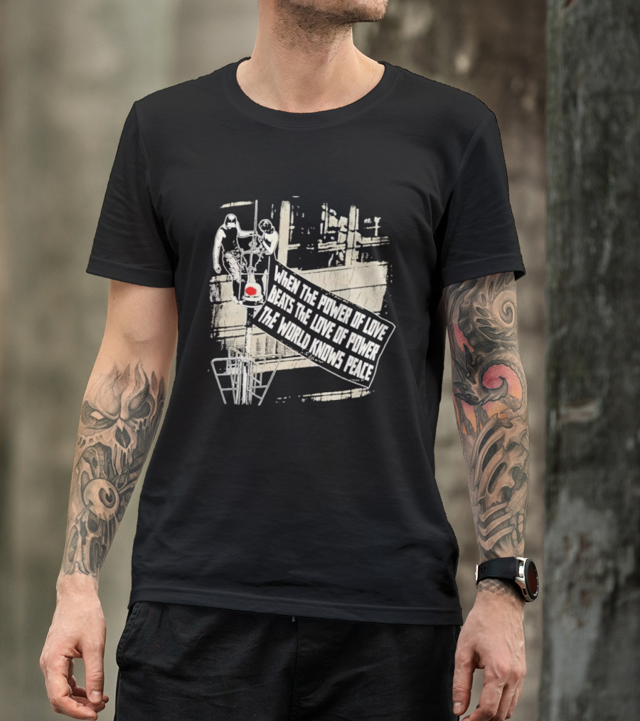When The Power Of Love Beats The Love Of Power The World Knows Peace Empire State Building Banner T-Shirt