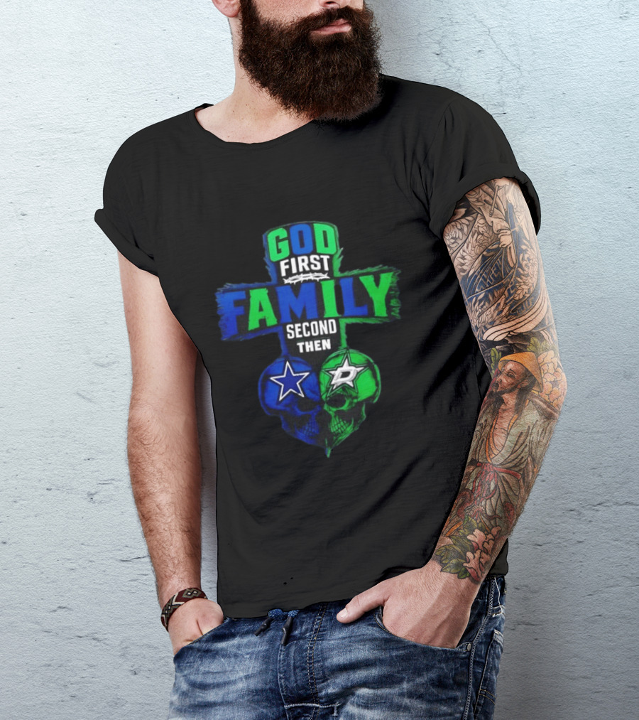 God First Family Second Then Dallas Cowboys Dallas Stars Skull Heart T-Shirt