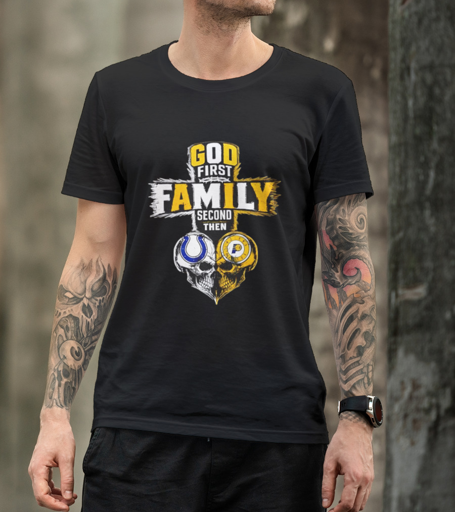 God First Family Second Then Indianapolis Colts Indiana Pacers Skull Heart T-Shirt
