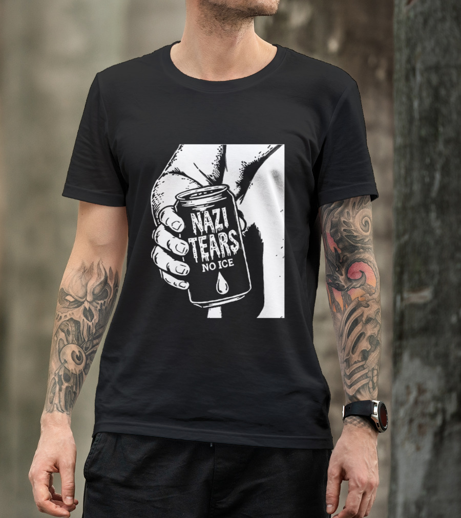 Nazi Tears No Ice Political Satire Can Anti Nazi T-Shirt