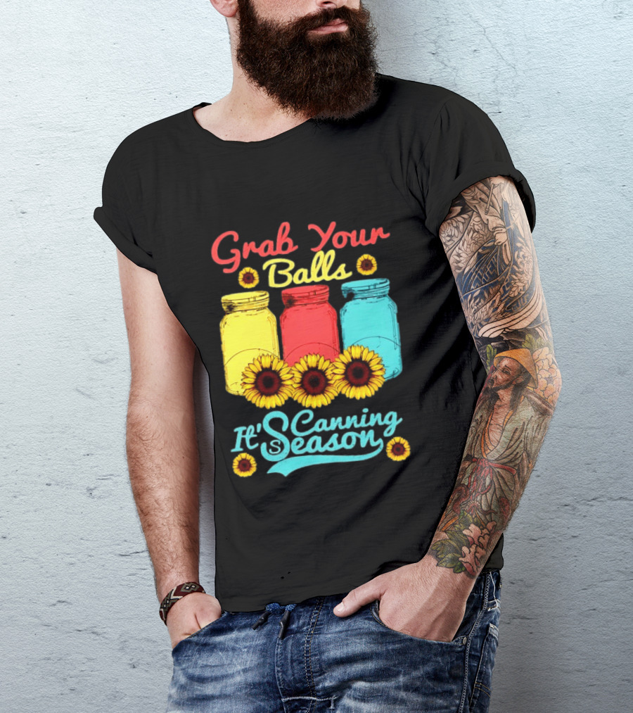Grab Your Balls Canning Season Mason Jars Sunflowers T-Shirt