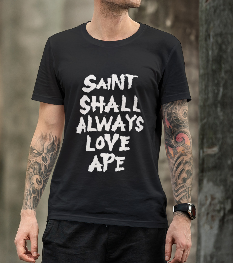 Saint Shall Always Love Ape T-Shirt