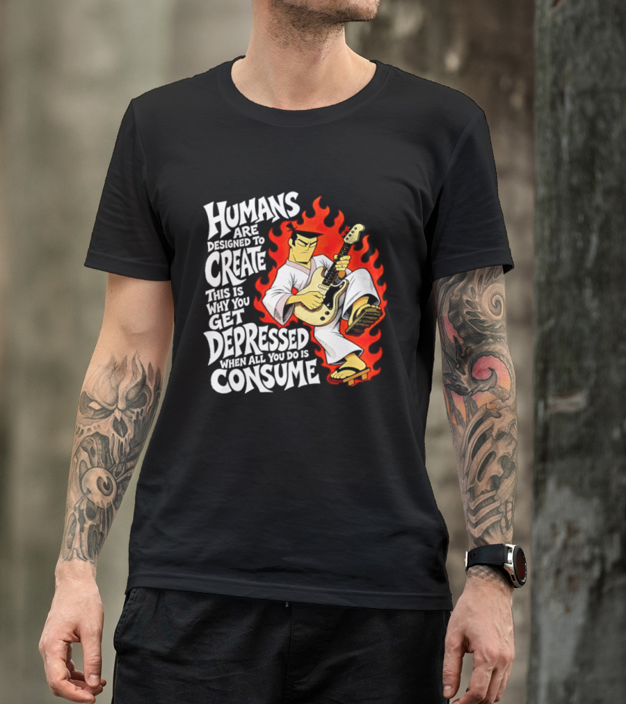 Humans Are Designed To Create Samurai Jack Gets Depressed When All You Do Is Consume T-Shirt
