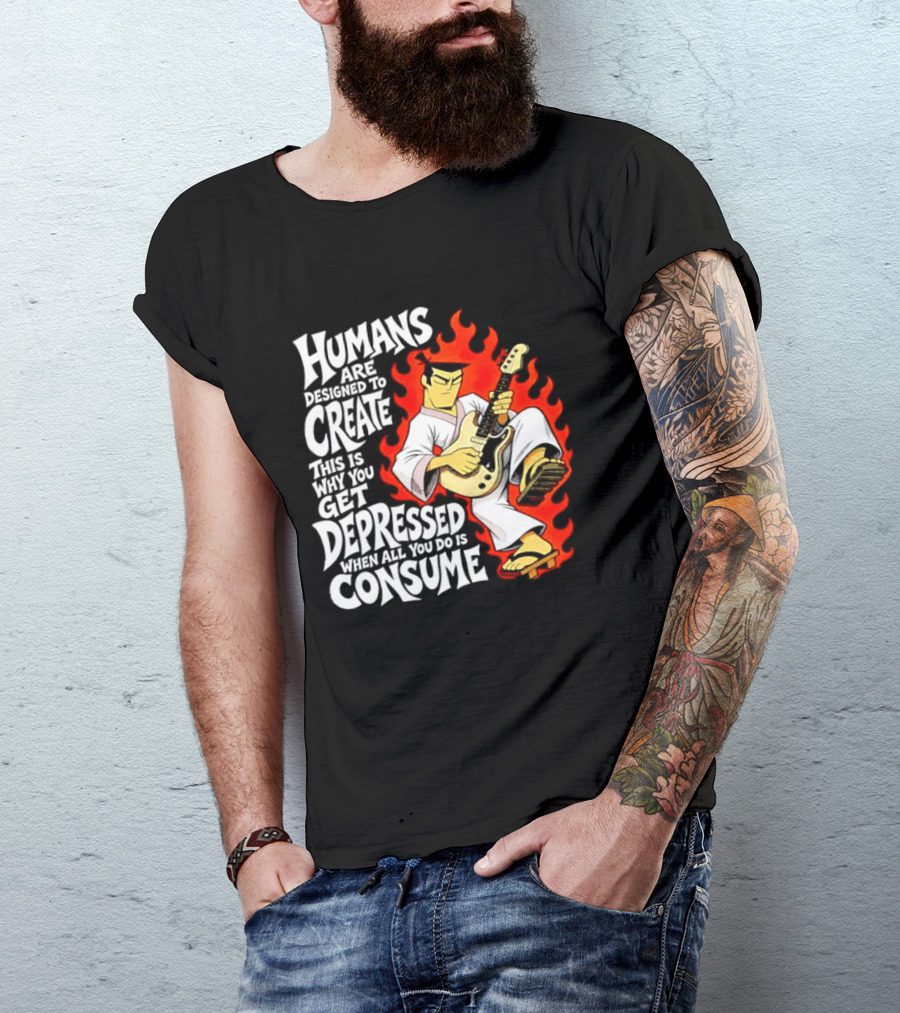 Humans Are Designed To Create Samurai Jack Gets Depressed When All You Do Is Consume T-Shirt