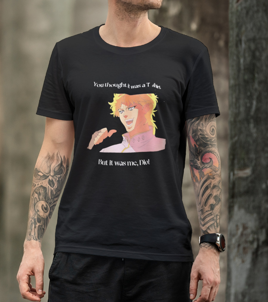 Dio Brando JoJo’s Bizarre Adventure You Thought It Was A But It Was Me Dio T-Shirt