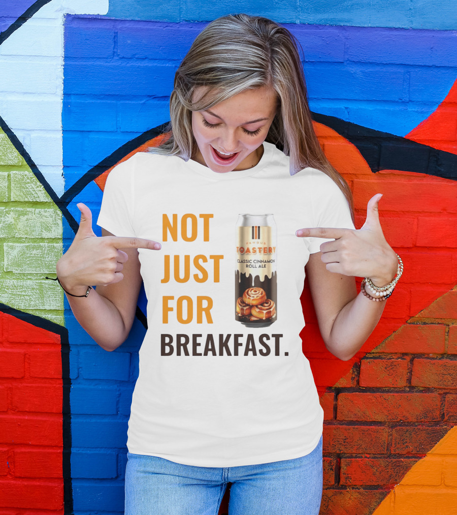 Famous Toastery Not Just For Breakfast Classic Cinnamon Roll Ale T-Shirt