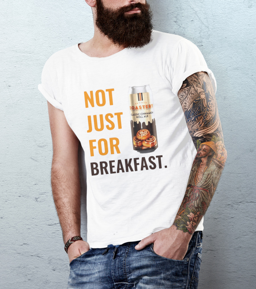 Famous Toastery Not Just For Breakfast Classic Cinnamon Roll Ale T-Shirt