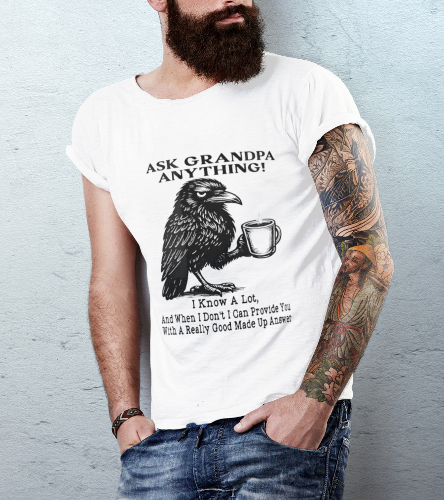 Raven Ask Grandpa Anything I Know A Lot Ask When I Don't I Can Provide You With A Really Good Made Up Answer T-Shirt