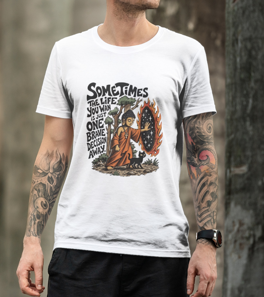 Sometimes The Life You Want Is Just One Brave Decision Away Buddha Cat Portal Forest T-Shirt