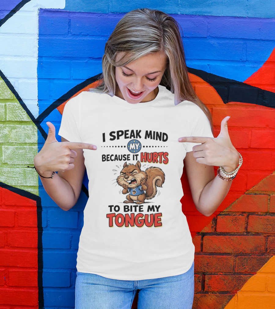 Squirrel I Speak Mind My Because It Hurts To Bite My Tongue Funny Saying T-Shirt