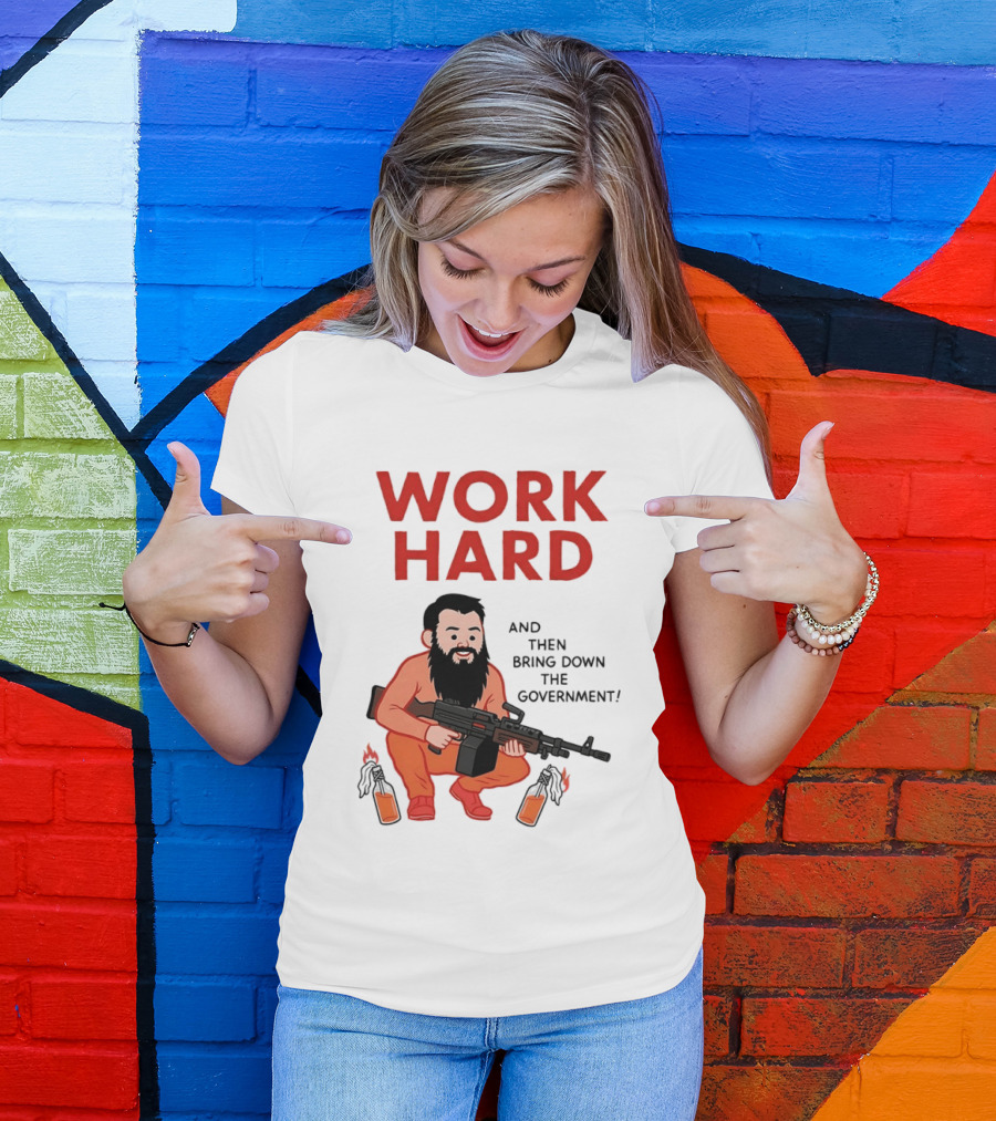 Work Hard And Then Bring Down The Government Character With Beard And Gun T-Shirt