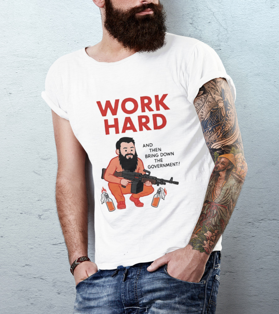 Work Hard And Then Bring Down The Government Character With Beard And Gun T-Shirt