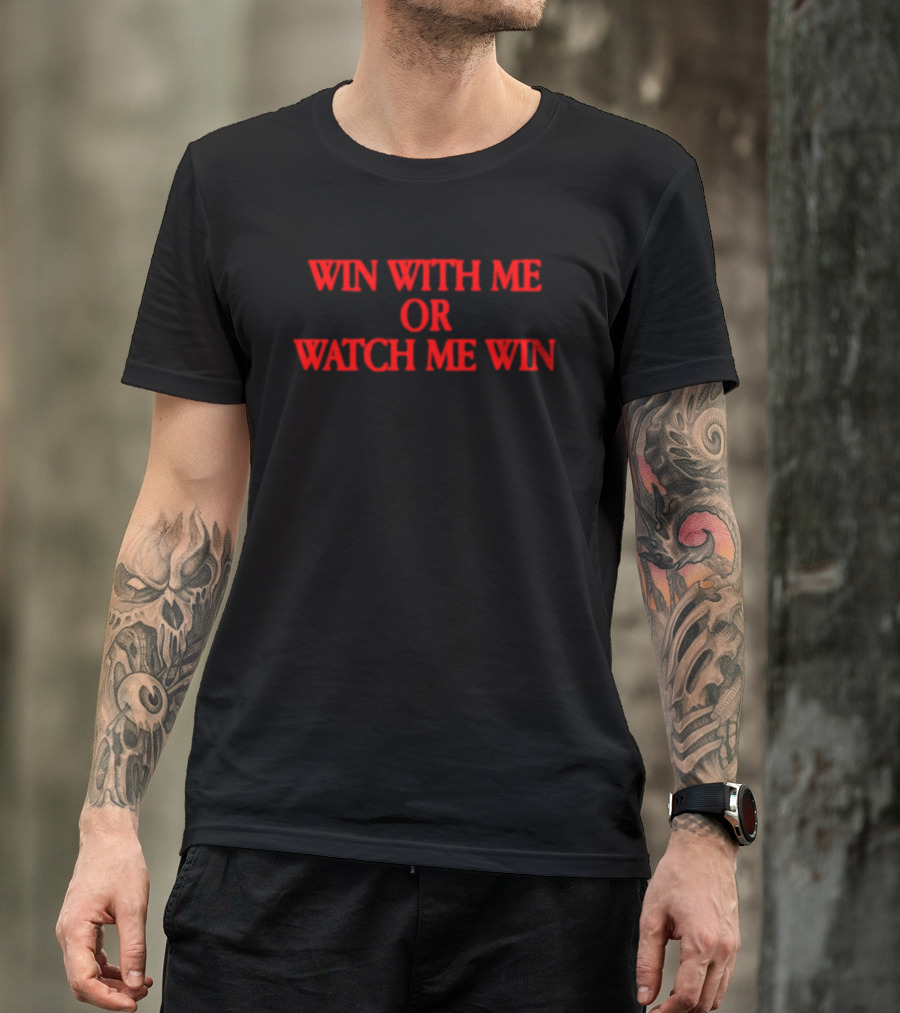 Win With Me Or Me Win Motivation T-Shirt