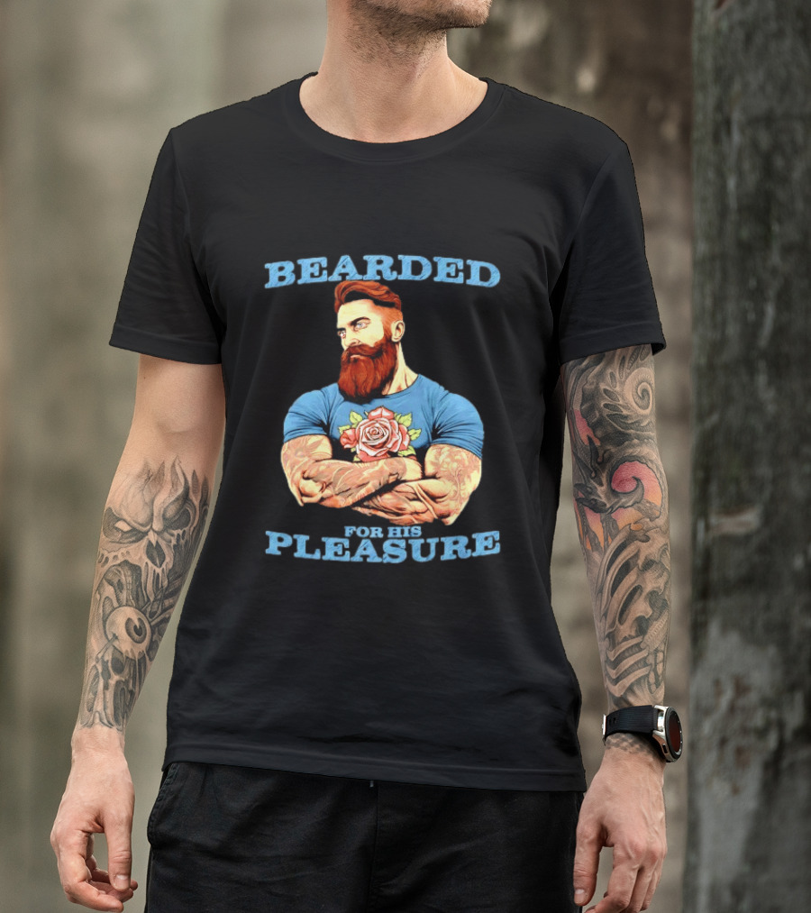 Bearded For His Pleasure Tattooed Beard Lover With Rose Tattoo T-Shirt