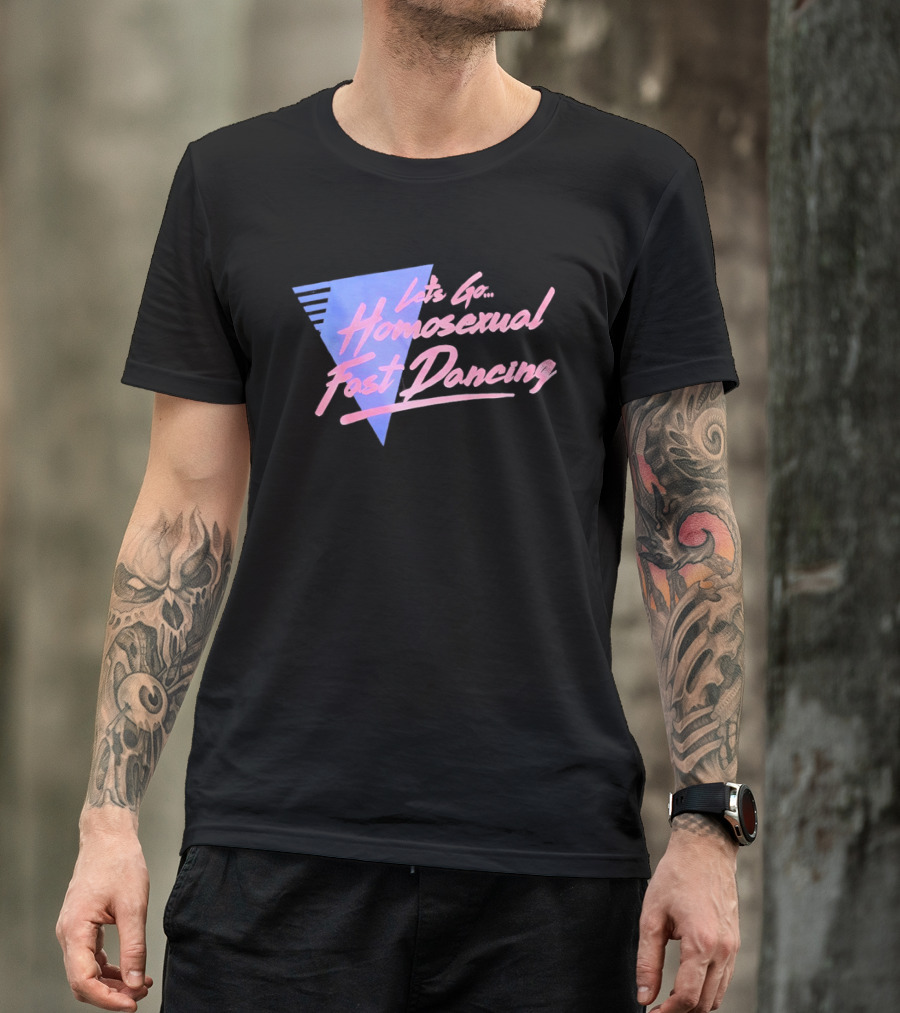 Let's Go Homosexual Fast Dancing Retro 80s Aesthetic T-Shirt