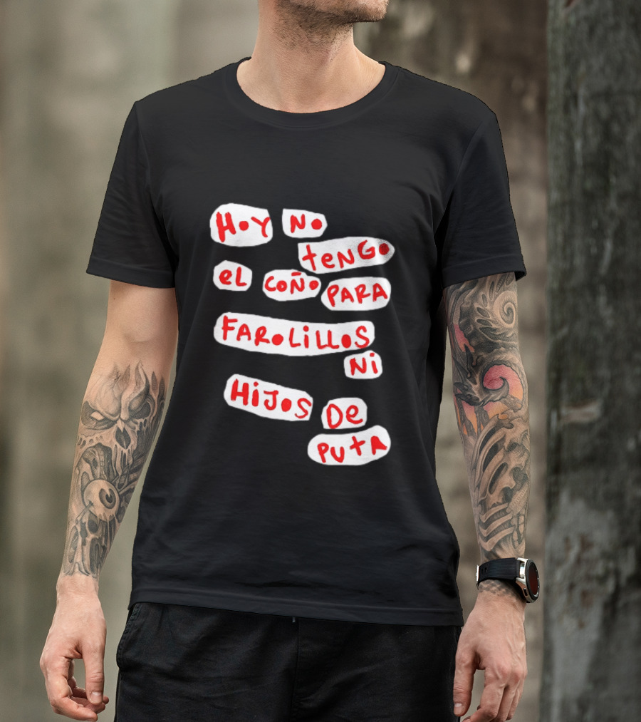 Hoy No Tengo El Coño Para Farolillos Ni Hijos De Puta T-Shirt