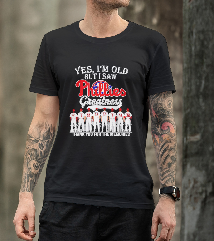 Yes I'm Old But I Saw Phillies Greatness Rollins Ashburn Schmidt Carlton Hamels Harper Utley Roberts Thank You For The Memories T-Shirt