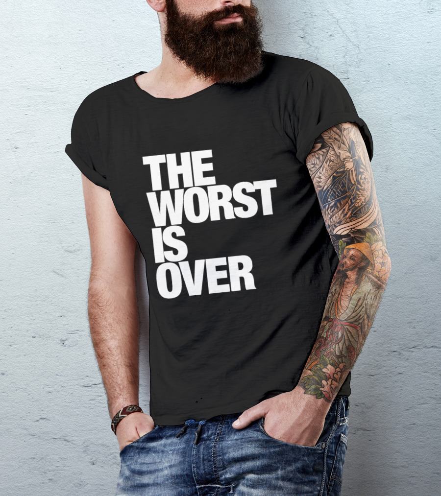 The Worst Is Over Positive Message T-Shirt