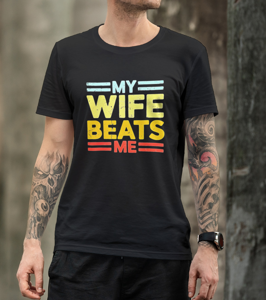 My Wife Beats Me Distressed T-Shirt