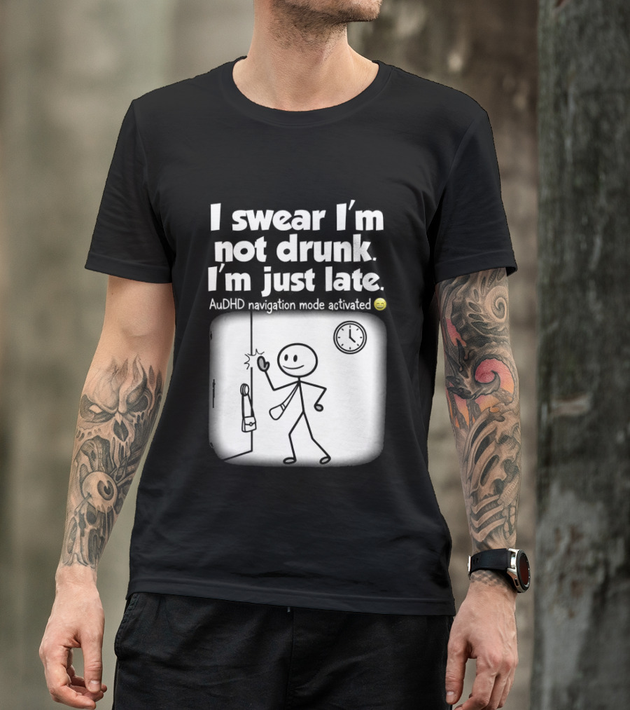 I Swear I'm Not Drunk I'm Just Late AuDHD Navigation Mode Activated Stick Figure S Humor T-Shirt