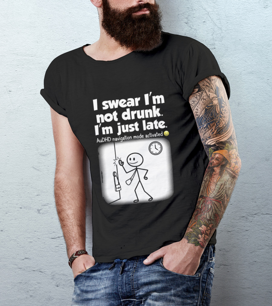 I Swear I'm Not Drunk I'm Just Late AuDHD Navigation Mode Activated Stick Figure S Humor T-Shirt