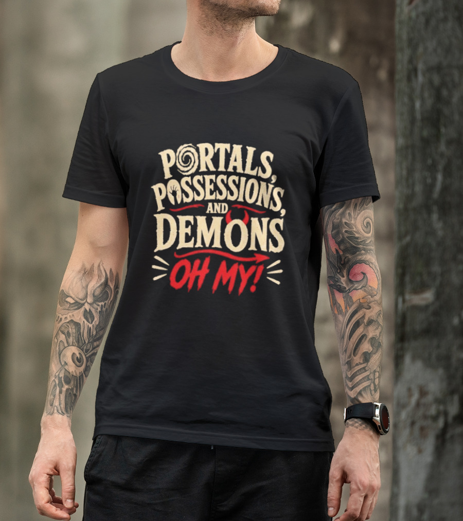 Portals Possessions And Demons Oh My Halloween T-Shirt
