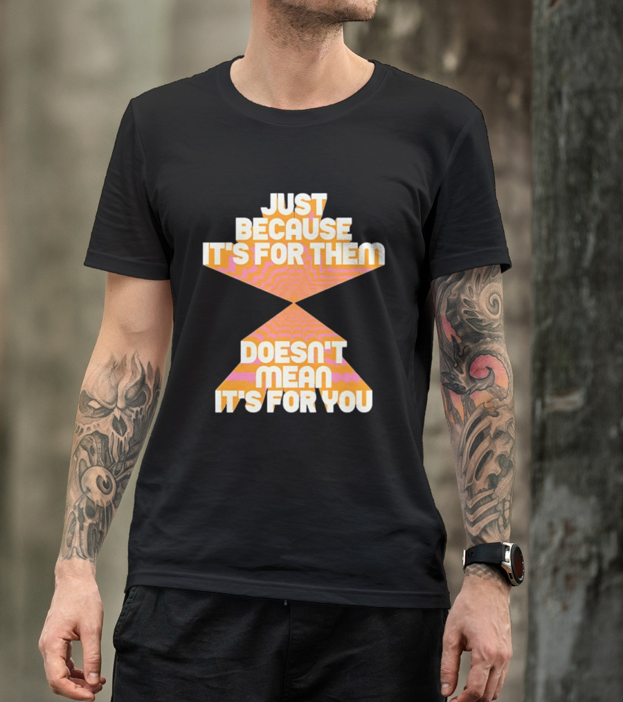 Just Because It's For Them Doesn't Mean It's For You Retro Waves T-Shirt