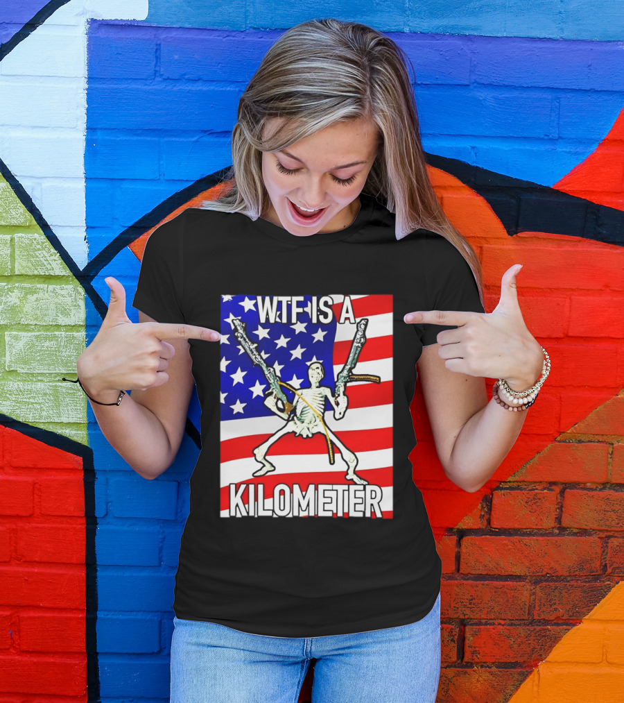 WTF Is A Kilometer Skeleton Holding Guns American Flag T-Shirt