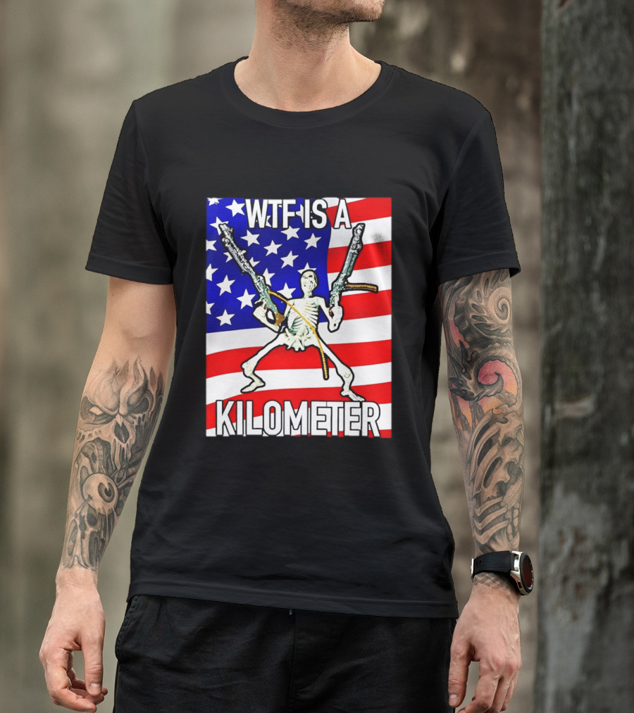 WTF Is A Kilometer Skeleton Holding Guns American Flag T-Shirt