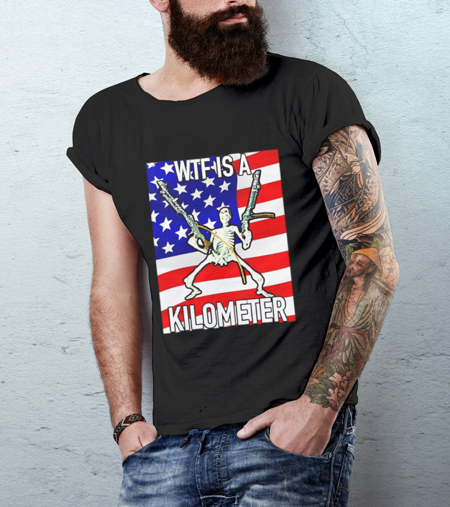 WTF Is A Kilometer Skeleton Holding Guns American Flag T-Shirt